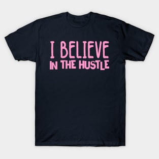 I believe in the hustle T-Shirt